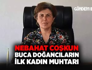 Buca Doğancılar Köyü’nün İlk Kadın Muhtarı Nebahat Coşkun