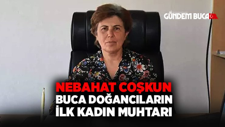 Buca Doğancılar Köyü’nün İlk Kadın Muhtarı Nebahat Coşkun