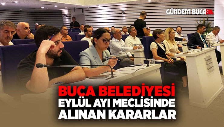 Buca Belediyesi 4 Eylül Meclis Gündeminde Alınan Kararları Yayınladı