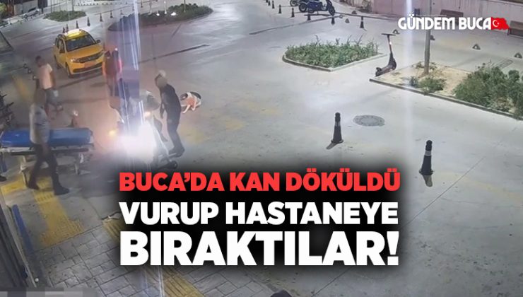 Buca’da kan döküldü Vurup hastaneye bıraktılar!