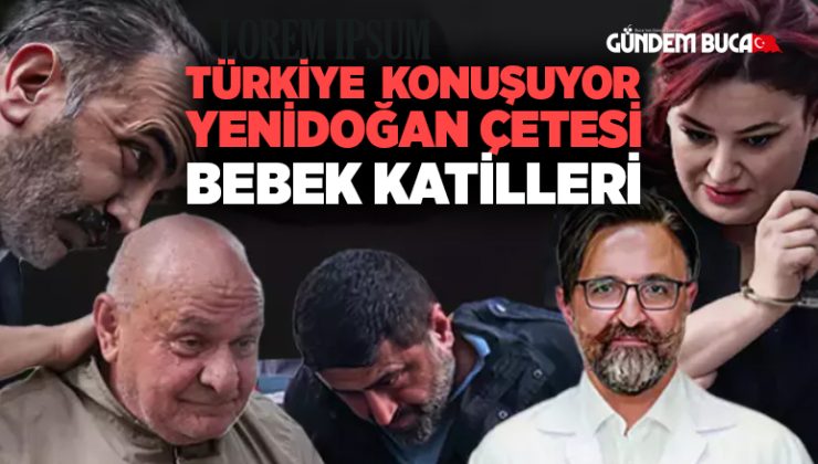 Türkiye Konuşuyor Yeni Doğan Çetesi Bebek Katilleri