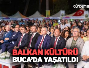 Balkan kültürü Buca’da yaşatıldı