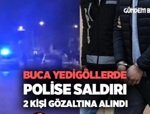 Buca Yedigöller de Polise Saldırı 2 kişi Gözaltına alındı