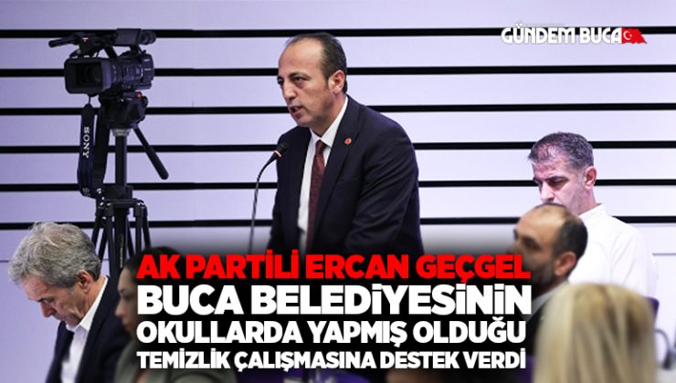 AK Partili Ercan Geçgel Buca Belediyesinin okullarda yapmış olduğu temizlik çalışmasına destek verdi.