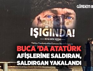 Buca ‘da Atatürk Afişlerine Saldıran, Saldırgan yakalandı