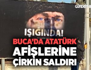 Buca’da Atatürk afişlerine çirkin saldırı