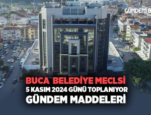 Buca Belediyesi 5 Kasım 2024 Günü toplanıyor İşte Gündem Maddeleri