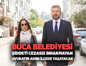 Buca Belediyesi, şiddeti cezasız bırakmayan avukatın adını ilçede yaşatacak