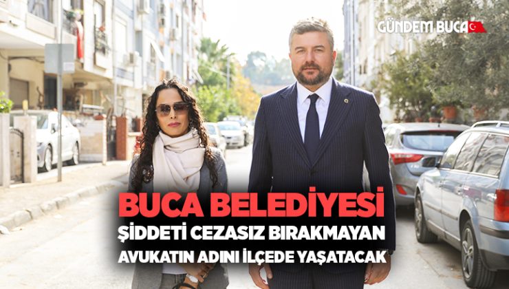 Buca Belediyesi, şiddeti cezasız bırakmayan avukatın adını ilçede yaşatacak