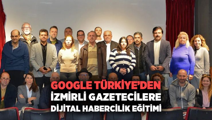 Google Türkiye ‘den İzmirli Gazetecilere Dijital Habercilik Eğitimi