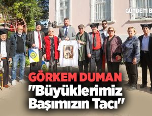 Görkem Duman “Büyüklerimiz Başımızın Tacı”