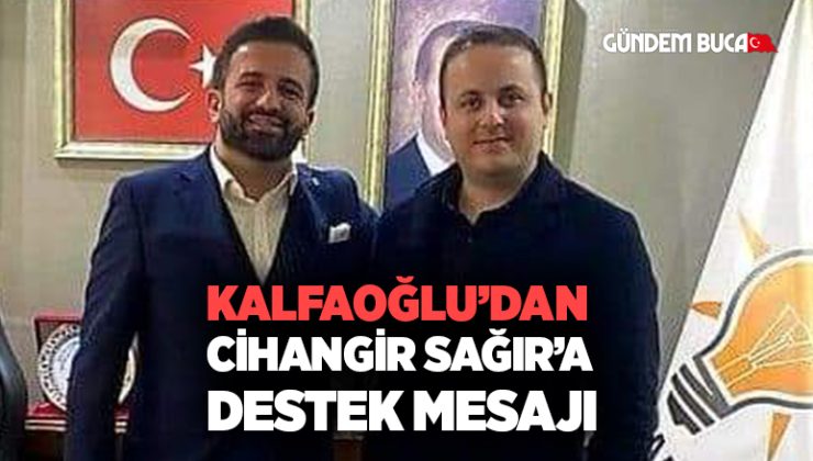 AK Partili Kalfaoğlu’ndan Cihangir Sağır’a Destek Mesajı