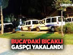 Buca Hasanağa Bahçesi ndeki Bıçaklı Gaspçı yakalandı
