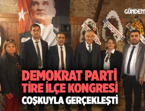 Demokrat Parti Tire İlçe Kongresi Coşkuyla Gerçekleşti