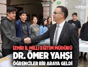 İzmir İl Milli Eğitim Müdürü Dr. Ömer Yahşi Öğrenciler ile bir araya geldi.