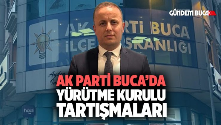 AK Parti Buca ‘da Yürütme Kurulu Tartışmaları Büyüyor
