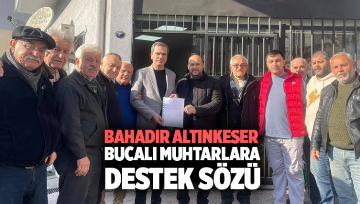 MHP’li Bahadır Altınkeser ‘den Bucalı Muhtarlara Destek Sözü