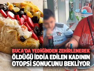 Buca’da Kumpirden zehirlenerek öldüğü iddia edilen kadının otopsi sonucunu bekliyor