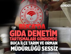 Gıda Denetim Tartışmaları Gündemde Buca İlçe Tarım ve Orman Müdürlüğü Sessiz