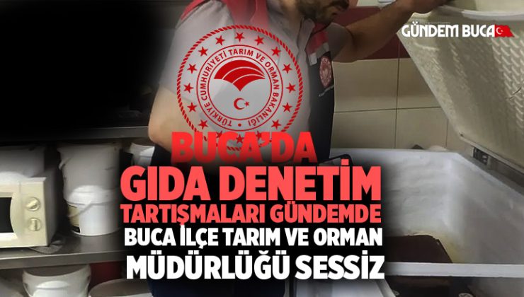 Gıda Denetim Tartışmaları Gündemde Buca İlçe Tarım ve Orman Müdürlüğü Sessiz