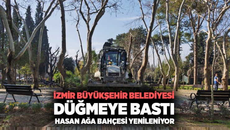 İzmir Büyükşehir Belediyesi Düğmeye bastı. Hasan ağa Bahçesi Yenileniyor.