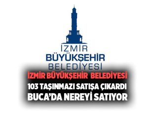 İzmir Büyükşehir Belediyesi 103 Taşınmazını Satışa Çıkardı