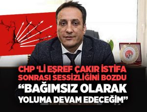 CHP’li Eşref Çakır İstifa Sonrası Sessizliğini Bozdu: “Bağımsız Olarak Yoluma Devam Edeceğim”