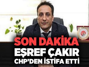 Son Dakika Eşref Çakır CHP’den istifa etti.