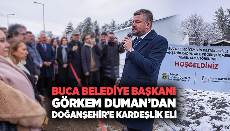 Buca Belediye Başkanı Görkem Duman ’dan Doğanşehir’e Kardeşlik Eli