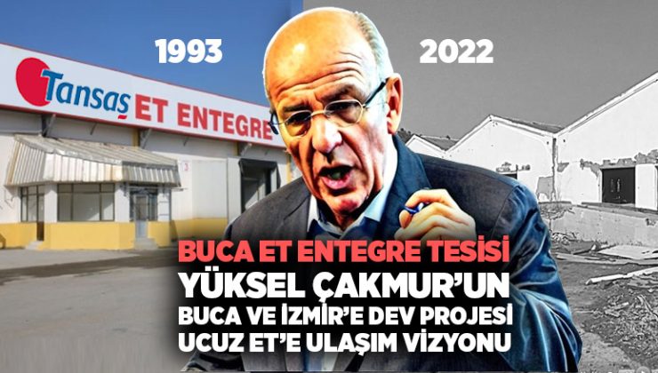 Buca Et Entegre Tesisi Yüksel Çakmur’un Buca ve İzmir ‘e Dev Projesi Ucuz Et’e Ulaşım Vizyonu