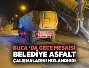 Buca ’da Gece Mesaisi! Belediye Asfalt Çalışmalarını Hızlandırdı