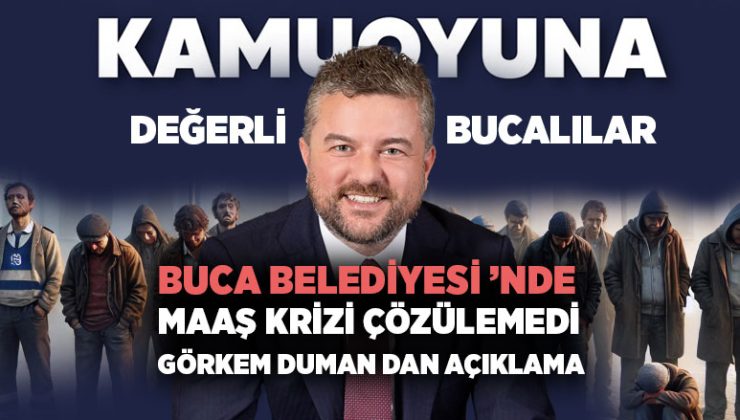 Buca Belediyesi ’nde Maaş Krizi! Görkem Duman dan Açıklama