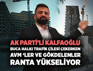 AK Partili Hakan Kalfaoğlu Buca ‘da AVM ‘ler Gökdelenler Ranta Yükseliyor