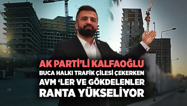 AK Partili Hakan Kalfaoğlu Buca ‘da AVM ‘ler Gökdelenler Ranta Yükseliyor