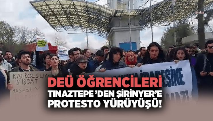 DEÜ Öğrencileri Tınaztepe ’den Şirinyer’e Protesto Yürüyüşü!