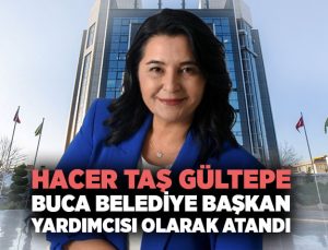 Hacer Taş Gültepe , Buca Belediye Başkan Yardımcısı olarak Atandı!