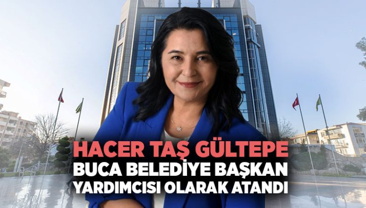 Hacer Taş Gültepe , Buca Belediye Başkan Yardımcısı olarak Atandı!