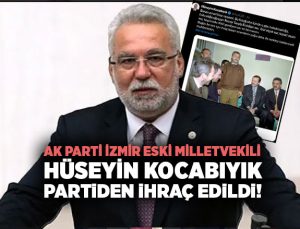 AK Parti İzmir Eski Milletvekili Hüseyin Kocabıyık Partiden İhraç Edildi!