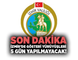 Son Dakika İzmir Valiliği : İzmir ’de Gösteri Yürüyüşleri 5 Gün Yapılmayacak!