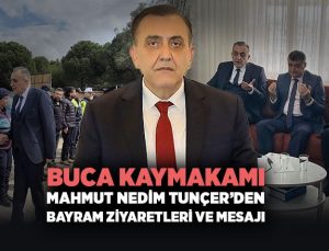 Buca Kaymakamı Mahmut Nedim Tunçer ’den Bayram Ziyaretleri ve Mesajı