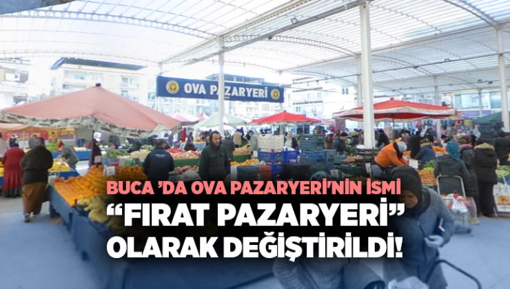 Buca’da Ova Pazaryeri ‘nin İsmi “ Fırat Pazaryeri ” Olarak Değiştirildi!
