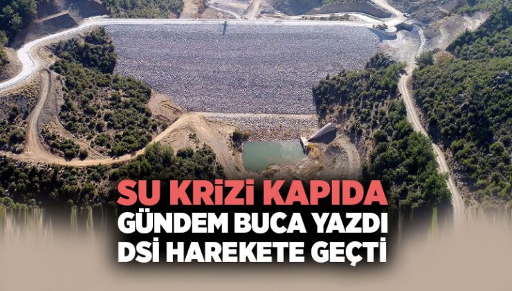 Su Krizi Kapıda Gündem Buca Yazdı DSİ Harekete Geçti
