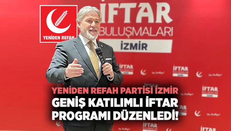 Yeniden Refah Partisi İzmir Geniş Katılımlı İftar Programı Düzenledi!