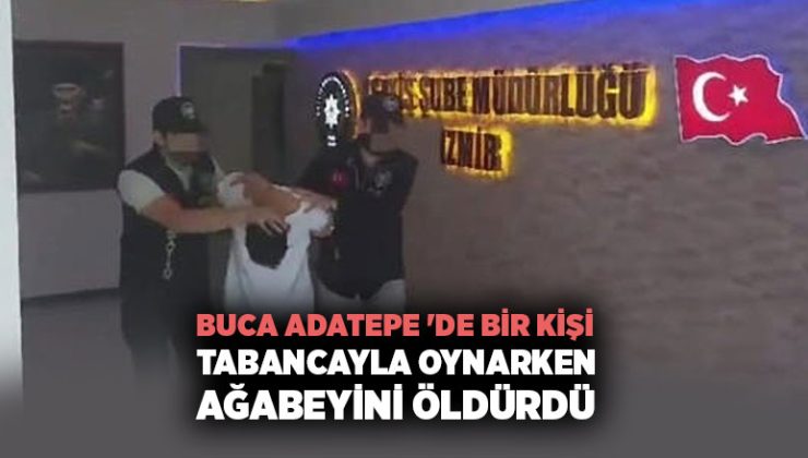 Buca Adatepe ‘de Tabancayla Oynarken Ağabeyini Öldürdü