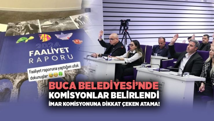 Buca Belediyesi ’nde Komisyonlar Belirlendi: İmar Komisyonuna Dikkat Çeken Atama!