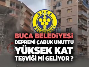 Buca Belediyesi depremi çabuk unuttu yüksek kat teşviği mi geliyor ?