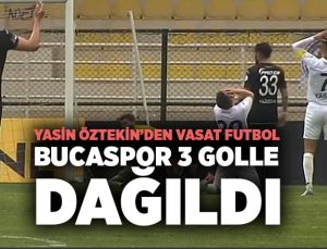 Yasin Öztekin ’den vasat futbol. Bucaspor 3 Golle Dağıldı