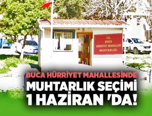 Buca Hürriyet Mahallesi ‘nde Muhtarlık Seçimi 1 Haziran ‘da!