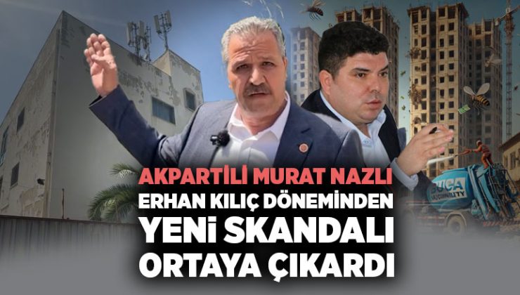 AK Partili Murat Nazlı Erhan Kılıç Döneminden Yeni Skandalı ortaya çıkardı