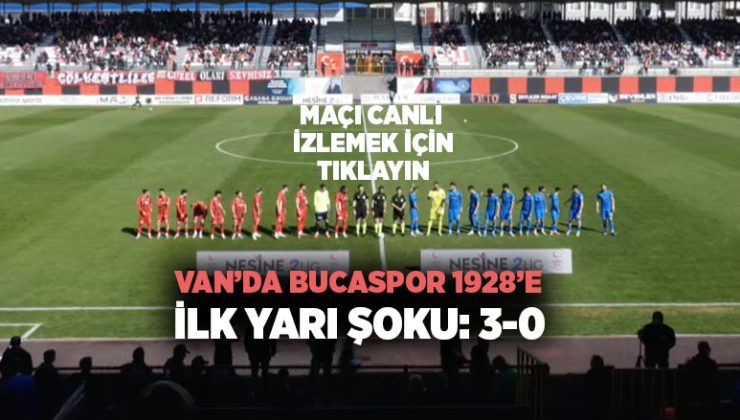 Van ‘da Bucaspor 1928’e İlk Yarı Şoku: 3-0!